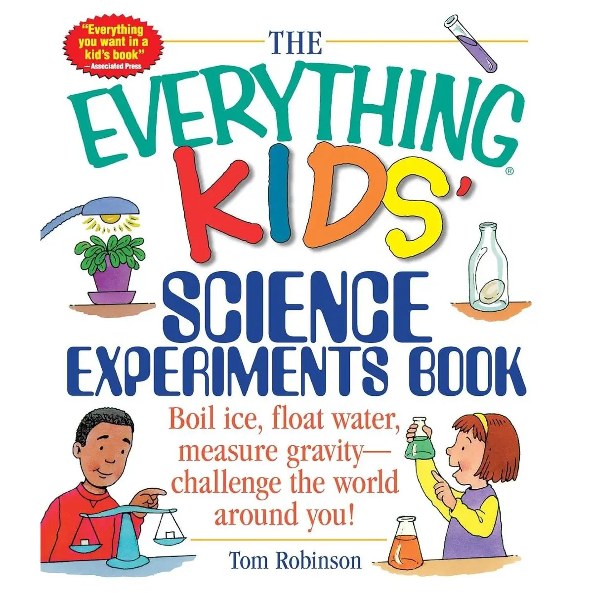 The Everything Kids' Science Experiments Book: Boil Ice, Float Water, Measure Gravity-Challenge the World Around You! (Everything® Kids Series) Paperback – October 1, 2001