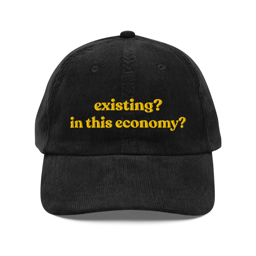 Existing? In This Economy? Corduroy Hat | Funny Dad Hat | Custom Embroidered Hat
