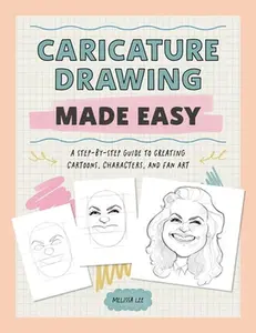 Caricature Drawing Made Easy: A Step-By-Step Guide to Creating Cartoons, Characters, and Fan Art -- Melissa Lee, Paperback