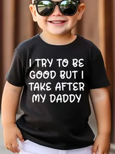 Toddler Boys “I Try To Be Good But I Take After My Daddy” Funny Graphic T-Shirt – Black