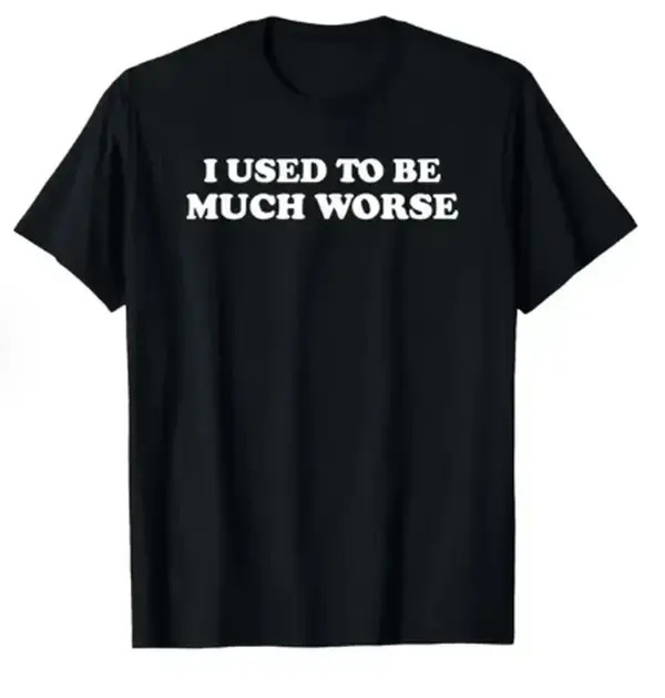 Funny 'I Used to Be Much Worse' Graphic Tee - Unisex 100% Cotton Casual T-Shirt, Crew Neck, Short Sleeve, Relaxed Fit,clothes for back to school,first day of school outfits