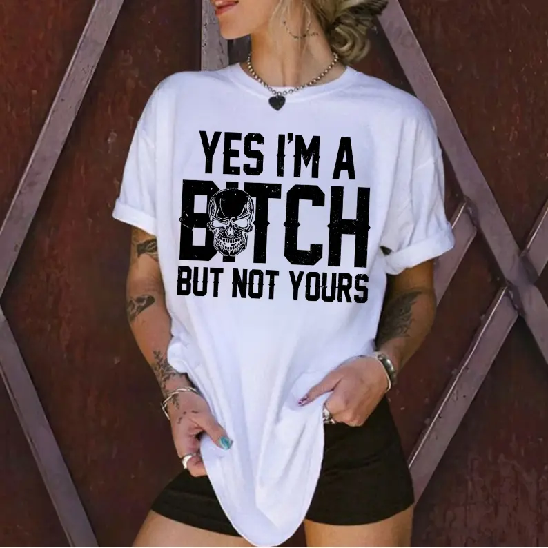 Yes I’m a B*tch But Not Yours T-Shirt 099