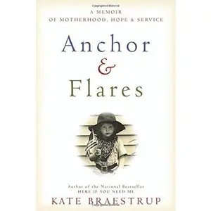 USED-Anchor and Flares: A Memoir of Motherhood, Hope, and Service by Kate Braestrup (Hardcover)