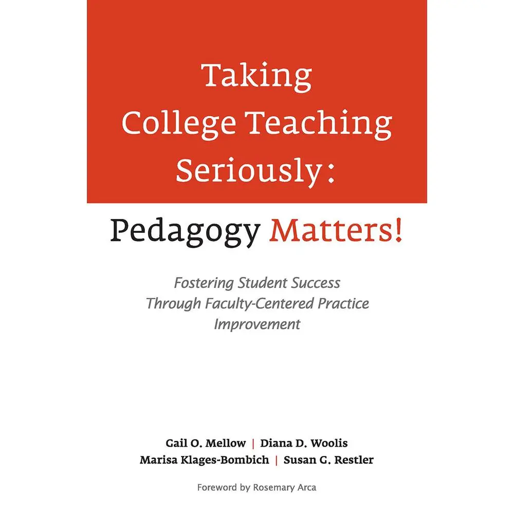 USED-Taking College Teaching Seriously - Pedagogy Matters!: Fostering Student Success Through Faculty-Centered Practice Improvement by Mellow, Gail O. (Paperback)