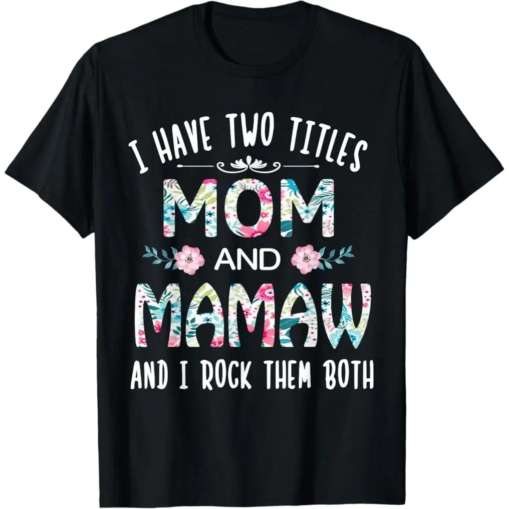 100% Premium Cotton I Have Two Titles Mom and Mamaw Flower Gift tee for Mamaw T-Shirt