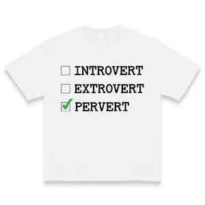 Introvert Extrovert Pervert t-shirt Unhinged Shirt Offensive Shirts Inappropriate Weirdcore Rude Funny Raunchy Sayings Adult Gift1