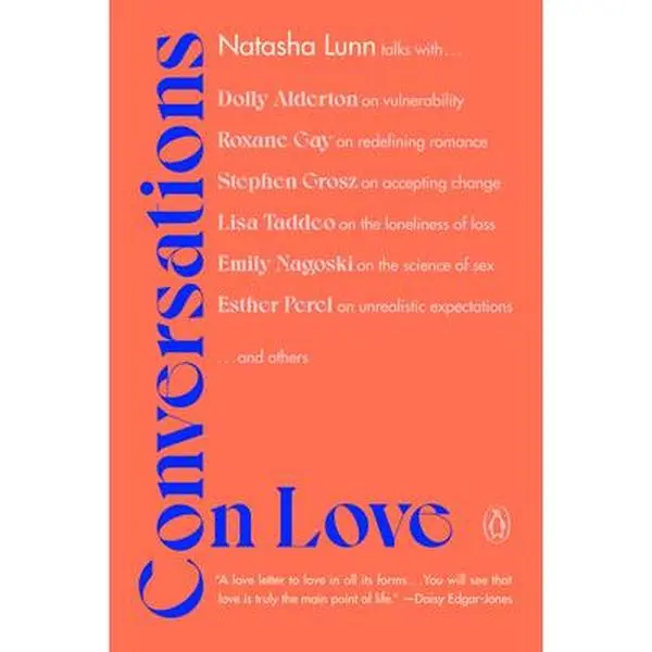 Conversations on Love: Lovers, Strangers, Parents, Friends, Endings, Beginnings - Natasha Lunn, Vulnerability & Acceptance Focused Psychology & Relationships Book, Paperback/Softcover, Expectations, Lisa Taddeo, Stephen Grosz