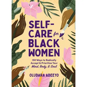Self-Care for Black Women: 150 Ways to Radically Accept & Prioritize Your Mind, Body, & Soul (Self-Care for Black Women Series) Hardcover – January 11, 2022