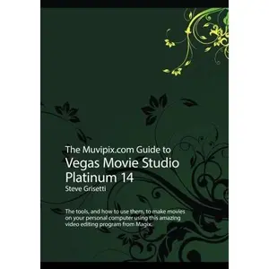 USED-The Muvipix.com Guide to Vegas Movie Studio Platinum 14: The tools, and how to use them, to make movies on your personal computer by Steve Grisetti (Paperback)