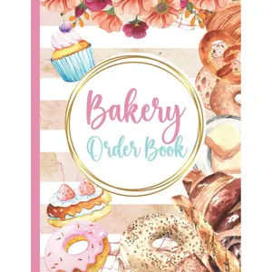 Bakery Order Book For Small Business: Cake Order Forms Sized 8"x11" (110 Pages): Cookies, Cupcakes Ordering Made Easy With Bakery Order Book Planner - Ideal For Home Bakery Business Paperback – May 13, 2022