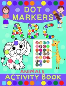 Dot Markers Activity Book for Kids: Dot Art Coloring Book for Toddlers Ages 2-7 Do a Dot Markers Activity Book Alphabet Letters, Numbers & Animals -- Norris Skeldon - Paperback