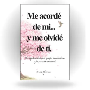 Me acordé de mi... y me olvidé de ti.: Un viaje hacia el amor propio, la autoestima y la sanación emocional. (Spanish Edition)