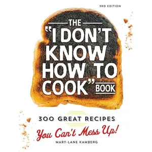 The I Don't Know How To Cook Book: 300 Great Recipes You Can't Mess Up! Hardcover – January 2, 2015