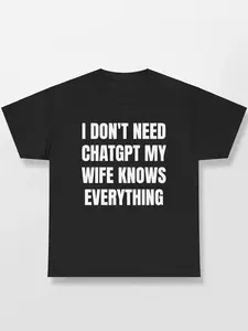I Don't Need ChatGPT My Wife Knows Everything Funny Husband Shirt, Marriage Humor Graphic Tee for Men