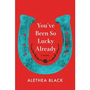 USED-You've Been So Lucky Already: A Memoir by Black, Alethea (Hardcover)