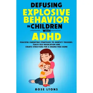Defusing Explosive Behavior in Children with ADHD: Peaceful Parenting Strategies to Identify Triggers, Teach Self-Regulation and Create Structure for a Drama-Free Home (Thriving Beyond Labels Toolbox) Paperback – March 7, 2023
