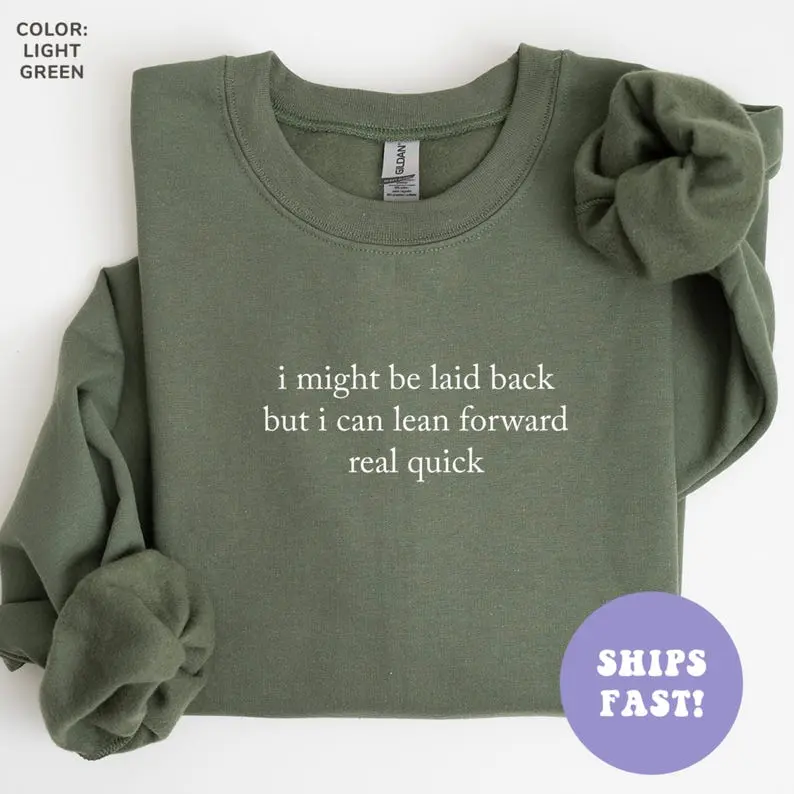 I Might Be Laid Back But I Can Lean Forward Real Quick Crewneck Sweatshirt, Funny Sweatshirt, Sarcastic Sweatshirt, Meme Sweatshirt