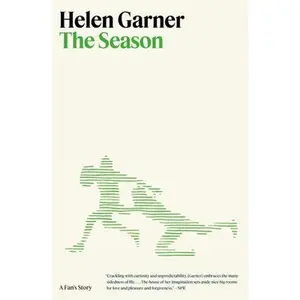 The Season: A Fan's Story -- Helen Garner, Hardcover
