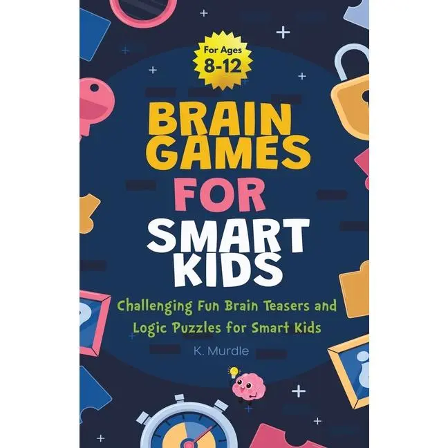 Gifts for 12 year Old Boy: Brain Games For Smart Kids: Brain Games For Smart Kids Stocking Stuffers: Perfectly Logical and Challenging Brain Teasers a by K. Murdle (Paperback)