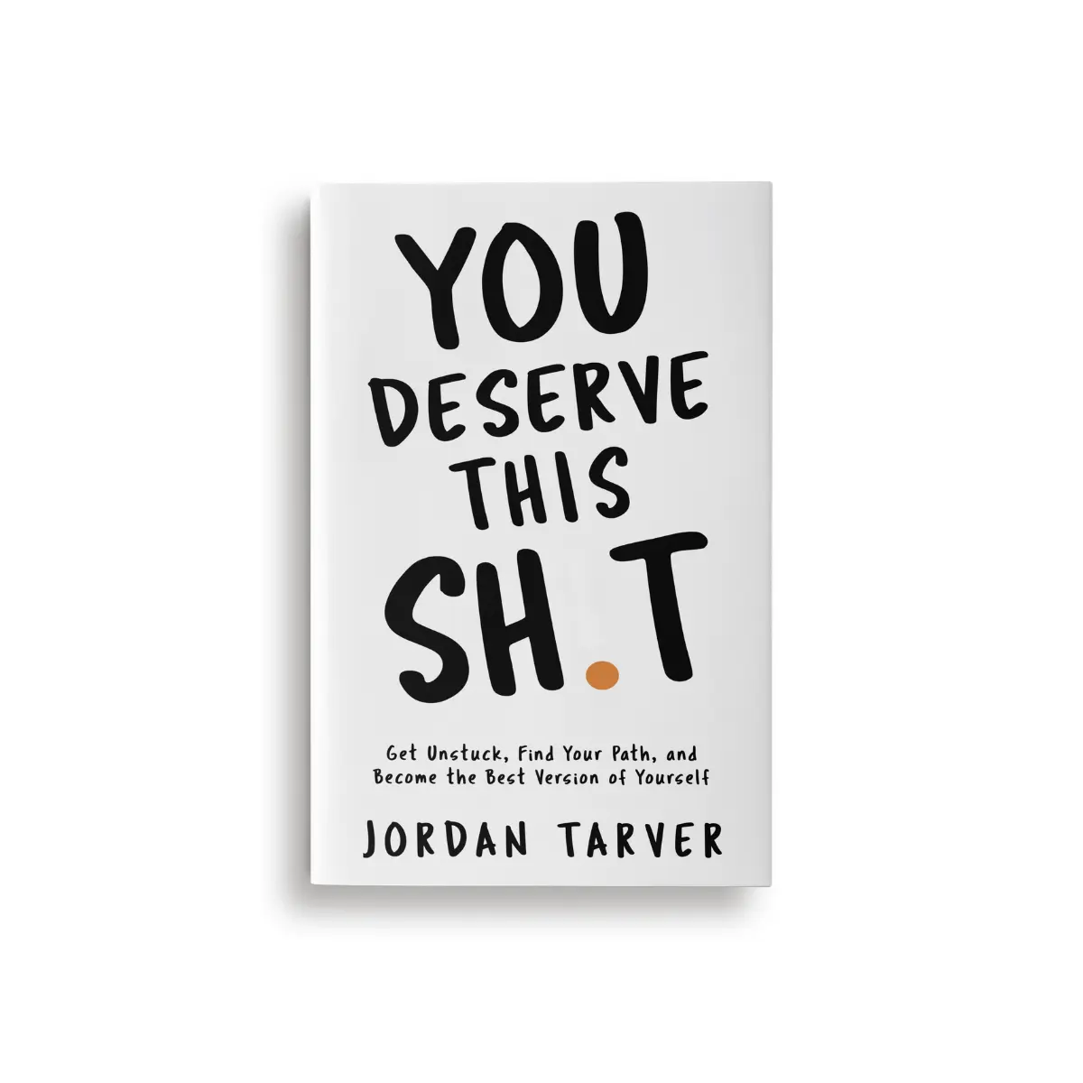 You Deserve This Sh**: Get Unstuck, Find Your Path, and Become the Best Version of Yourself