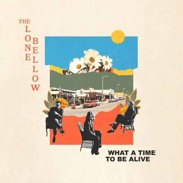 Lone Bellow - What A Time To Be Alive (Vinyl LP)