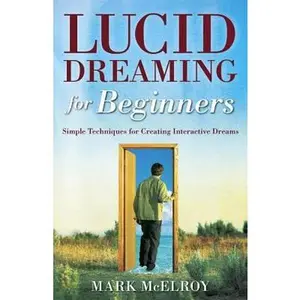 USED-Lucid Dreaming for Beginners: Simple Techniques for Creating Interactive Dreams by McElroy, Mark (Paperback)