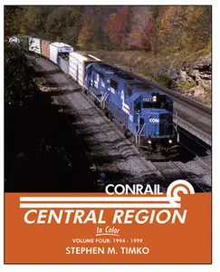 Morning Sun Books 1589 Conrail Central Region In Color -- Volume 4: 1994-1999