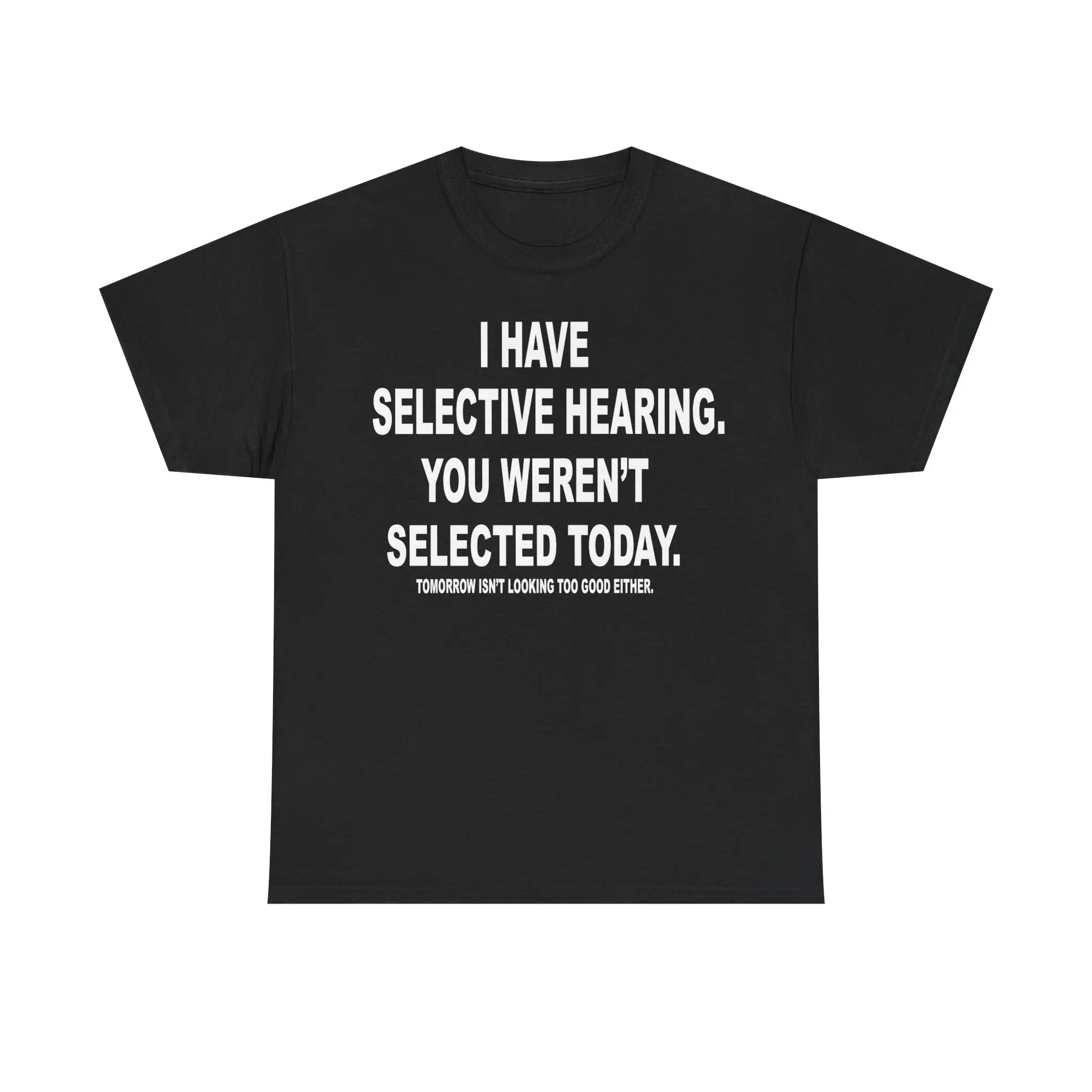 I Have Selective Hearing T-Shirt | Funny I have selective hearing tee, 100% cotton t-shirt