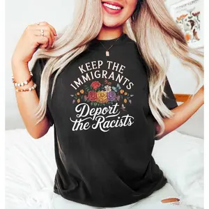 Keep the Immigrants Deport the Racists Shirt, No Human is Illegal Tee, Antiracist Tshirt, Pro Immigrant Top, Immigration Social Justice Gift