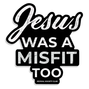 Jesus Was A Misfit Too Decal