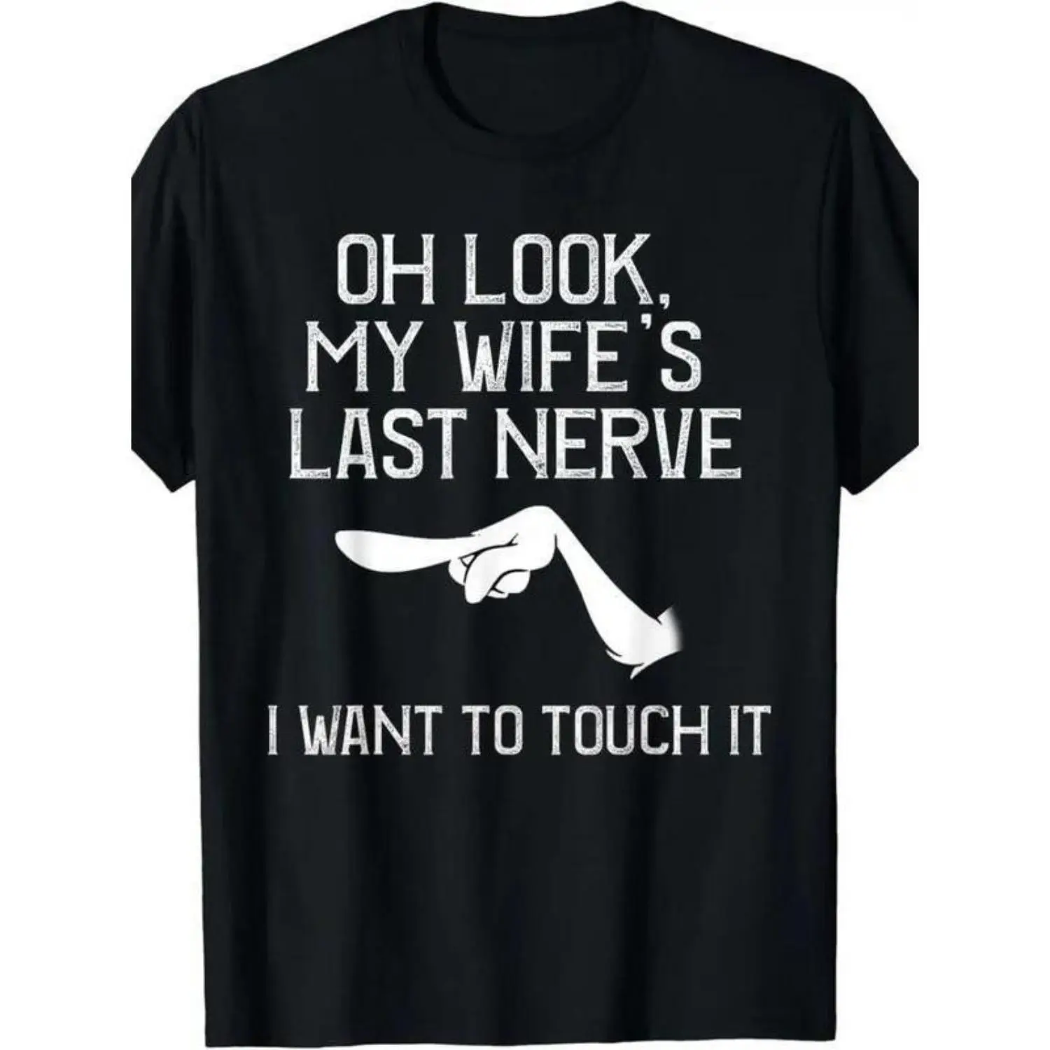 Oh Look My Wife's Last Nerve T-shirt, I Want To Touch It T-shirt, Vintage Grumpy Husband T-shirt Graphic Design, Gift For Funny Couple Moments, Gift For Sarcastic Humor Fans, Gift For Grumpy Husbands,shirts