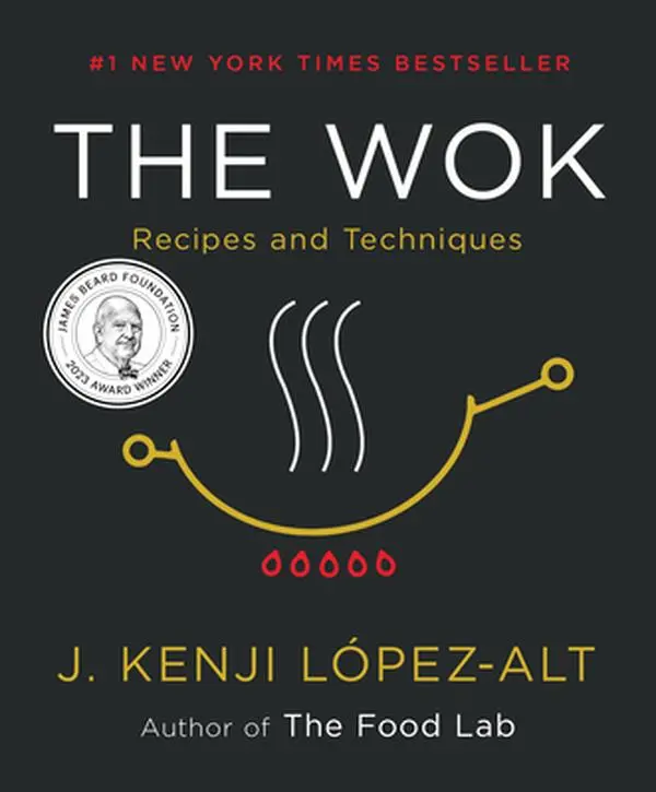 The Wok: Recipes and Techniques -- J. Kenji López-Alt, Hardcover