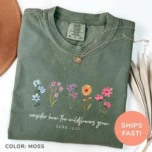Comfort Colors Consider How The Wildflowers Grow Shirt Bible Verse Shirt Wildflowers Shirt Christian Mom Shirt Religious Shirt