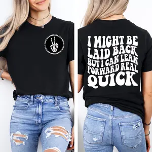 I Might Be Laid Back But I Can Lean Forward Real Quick Funny 2-Sided T-Shirt, Sarcastic Quote Graphic Tee, Sassy Attitude Tee, Trendy Humor Unisex Shirt