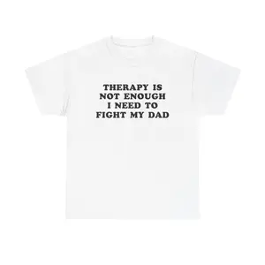 Therapy Is Not Enough I Need To Fight My Dad, Mental Illness, Anxiety, Funny T-Shirt, Cotton, Oversized Shirt, mental health, trending shirt, funny tees, graphic tshirt