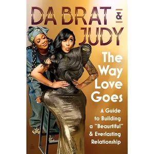 The Way Love Goes: A Guide to Building a “Beaurtiful” and Everlasting Relationship by Da Brat & Judy [Hardback Book]
