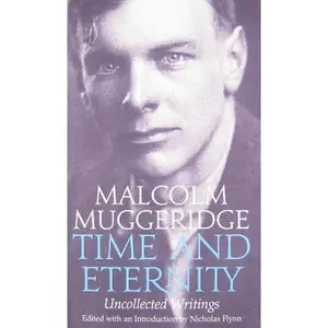 USED-Time and Eternity: The Uncollected Writings of Malcolm Muggeridge by Muggeridge, Malcolm (Paperback)