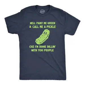 Mens Well Paint Me Green and Call Me A Pickle Cuz Im Done Dillin With You People Funny Joke Tee for Guys Mens Funny T Shirts Cool Vintage Fashion T-Shirt Gift Classic Menswear Sarcastic Apparel for Men Funny Navy -