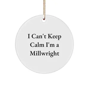 Funny Millwright Gifts from Friends for I Can't Keep Calm I'm A Millwright Lovers Christmas Unique Circle Ornament