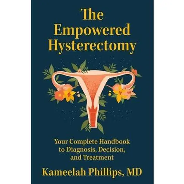 The Empowered Hysterectomy: English Complete Medical Handbook for Fibroids, Uterine Diagnosis, Surgical Decision-Making, Treatment Information - Kameelah Phillips, 0.8 lbs Paperback (8.9" h x 6" l x 1" w) for Balance-Focused Health Needs, Advice For Gende
