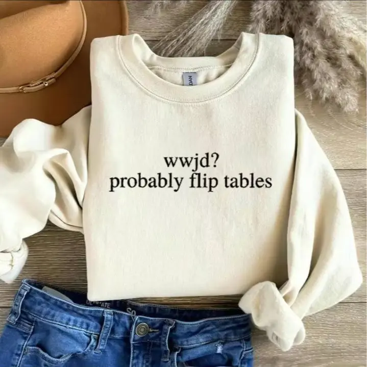 Soulful - Funny Christian Sweatshirt/T-Shirt, WWJD Probably Flip Tables, Sarcastic Christian T-shirt, Jesus Tee