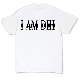 I AM DIH  Tshirt Sweatshirt, Hoodie