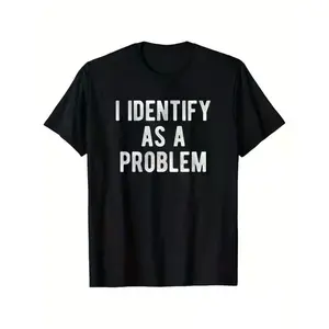 I Identify As A Problem Funny T Shirt 100 Cotton Heavyweight Unisex Round Neck Tee Sizes S To XXXXXL Black