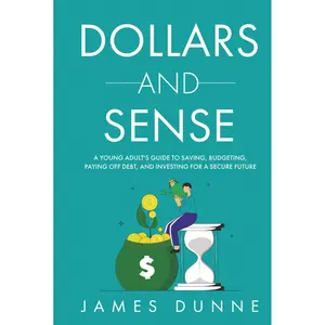 Dollars and Sense: A Young Adult's Guide to Saving, Budgeting, Paying Off Debt, and Investing for a Secure Future Hardcover – September 25, 2024
