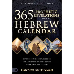 365 Prophetic Revelations from the Hebrew Calendar: Experience the Power, Blessing, and Abundance of Aligning with God's Times and Seasons Paperback – February 6, 2024