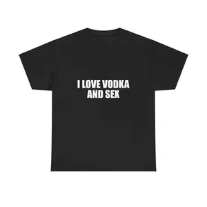 ILOVE VODKAAND SEX Unisex Heavy Tee Y2K Shirt Iconic Funny Meme Club Party Bar Cute Top Viral Edgy Sassy Sarcastic Chaotic Gift Adult Funny T-shirt Gift for Woman and Man