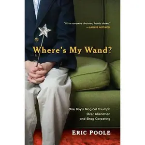 USED-Where's My Wand?: One Boy's Magical Triumph over Alienation and Shag Carpeting by Eric Poole (Hardcover)