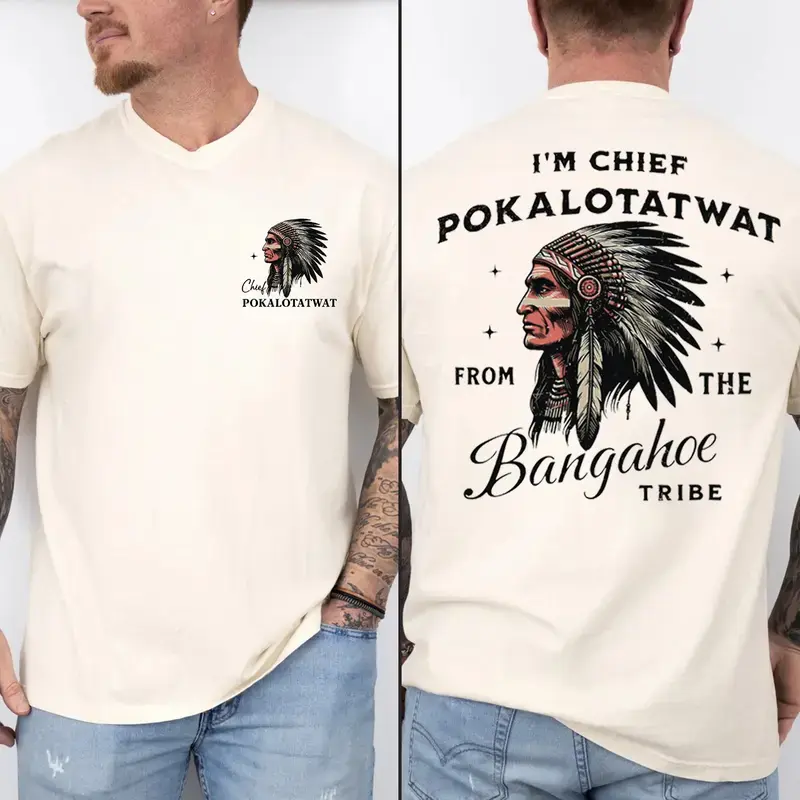 I’m Chief Pokalotatwat From The Tribe T-Shirt, Indigenous Native American Humor Shirt, Funny Indian Chief Graphic Tee, Satirical Quote Design, Bold Meme Statement Apparel For Men And Women