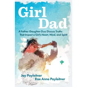 USED-Girldad: A Father-Daughter Duo Discuss Truths That Impact a Girl's Heart, Mind, and Spirit by Payleitner, Jay (Paperback)