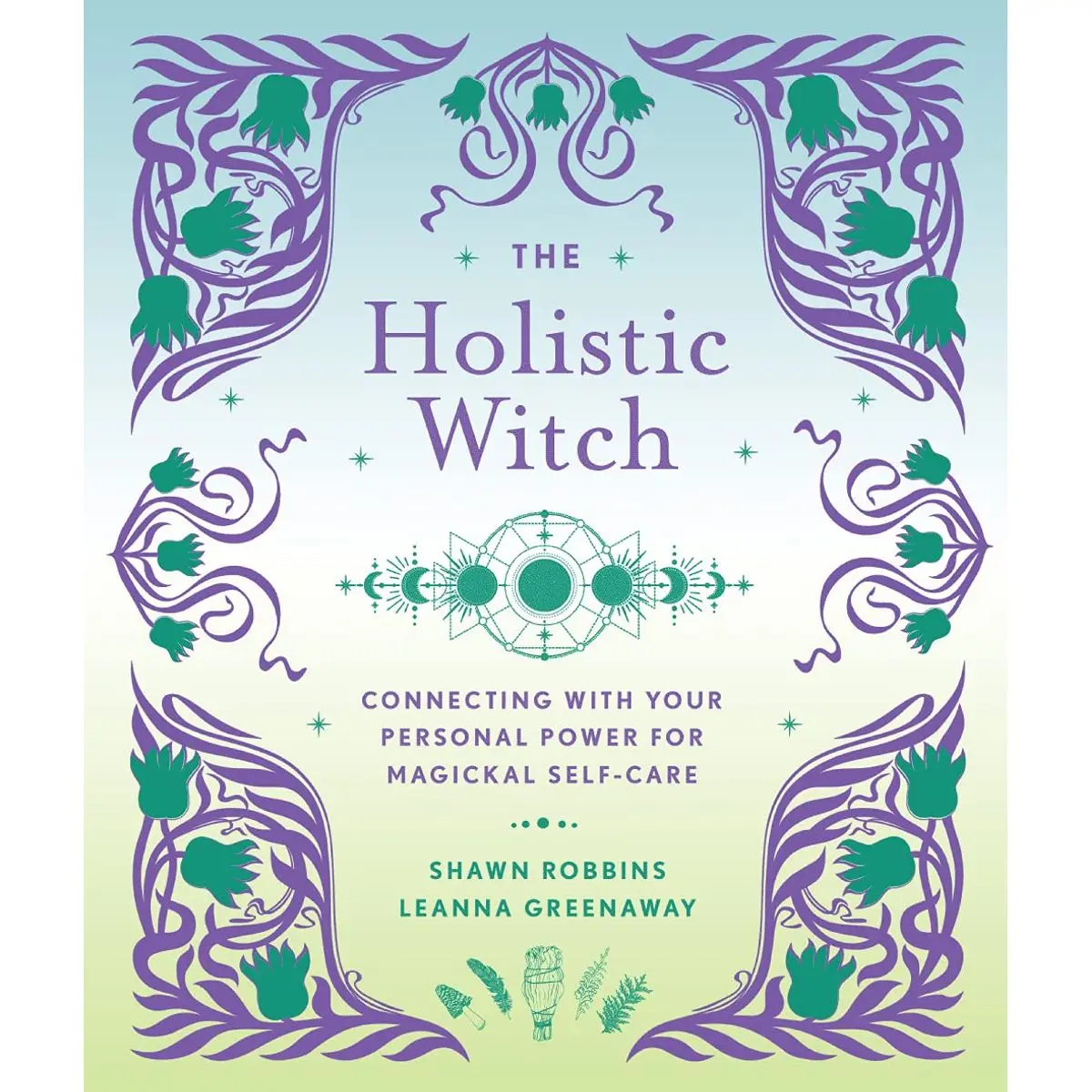 The Holistic Witch: Connecting with Your Personal Power for Magickal Self-Care (Volume 10) (The Modern-Day Witch) Hardcover – June 21, 2022